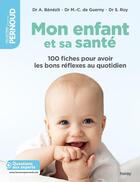 Couverture du livre « Mon enfant et sa santé ; 100 fiches pour avoir les bons réflexes au quotidien » de Sylvie Roy et Audrey Benezit et Marie-Claude Guerny aux éditions Albin Michel