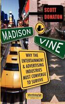 Couverture du livre « Madison and vine - why the entertainment and advertising industries must converge to survive » de Donaton Scott aux éditions Mcgraw-hill Education