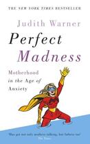 Couverture du livre « Perfect Madness ; Motherhood in the Age of Anxiety » de Judith Warner aux éditions Vermilion