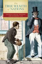 Couverture du livre « The True Wealth of Nations: Catholic Social Thought and Economic Life » de Daniel Finn aux éditions Oxford University Press Usa