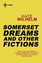 Couverture du livre « Somerset Dreams and Other Fictions » de Kate Wilhelm aux éditions Orion Digital