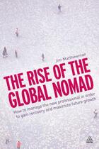 Couverture du livre « Rise of the Global Nomad ; How to Manage New Professional in Order to Gain Recovery Maximize » de Jim Matthewman aux éditions Kogan Page