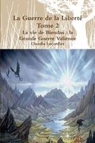 Couverture du livre « La guerre de la liberte tome 2 - la vie de biendas: la grande guerre valienne » de Lecordier Claudia aux éditions Lulu