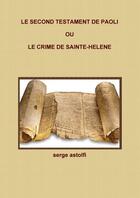 Couverture du livre « Le second testament de paoli ou le crime de sainte-helene » de Astolfi Serge aux éditions Lulu