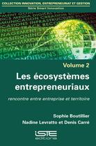 Couverture du livre « Les écosystèmes entrepreneuriaux ; rencontre entre entreprise et territoire » de Sophie Boutillier et Denis Carre et Nadine Levratto aux éditions Iste