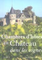 Couverture du livre « Chambres D'Hotes Au Chateau Dans Les Vignes » de Alain Escudier et Marc Moreau aux éditions Hachette Tourisme