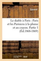 Couverture du livre « Le diable a paris : paris et les parisiens a la plume et au crayon. partie 1 (ed.1868-1869) » de  aux éditions Hachette Bnf