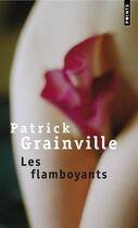 Couverture du livre « Les flamboyants » de Patrick Grainville aux éditions Points