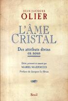 Couverture du livre « L'âme cristal ; des attributs divins en nous » de Jean-Jacques Olier aux éditions Seuil