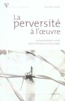 Couverture du livre « La perversité à l'oeuvre ; le harcèlement moral dans l'entreprise et le couple » de Jean-Paul Guedj aux éditions Larousse