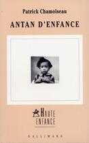 Couverture du livre « Antan d'enfance » de Patrick Chamoiseau aux éditions Gallimard (patrimoine Numerise)