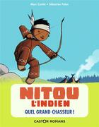 Couverture du livre « Nitou l'Indien Tome 1 : quel grand chasseur ! » de Marc Cantin et Sebastien Pelon aux éditions Pere Castor