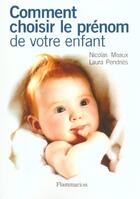 Couverture du livre « Comment Choisir Le Prenom De Votre Enfant » de Nicolas Meaux et Laura Pendries aux éditions Flammarion