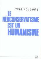Couverture du livre « Neoconservatisme est un humanisme (le) » de Yves Roucaute aux éditions Puf