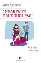 Couverture du livre « Imparfaite, pourquoi pas ! agir selon ses choix » de Claire-Marie Best aux éditions Armand Colin