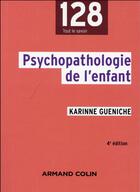 Couverture du livre « Psychopathologie de l'enfant (4e édition) » de Karine Gueniche aux éditions Armand Colin