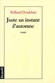 Couverture du livre « Juste un instant d'automne » de Rolland Doukhan aux éditions Denoel