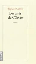 Couverture du livre « Les Amis de Céleste » de Francois Ceresa aux éditions Denoel