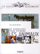 Couverture du livre « 50 exercices pour peindre les animaux » de Jean-Claude Gerodez aux éditions Eyrolles