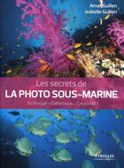 Couverture du livre « Les secrets de la photo sous-marine » de Amar Guillen et Isabelle Guillen aux éditions Eyrolles