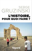 Couverture du livre « L'histoire, pour quoi faire ? » de Serge Gruzinski aux éditions Fayard