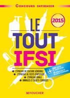 Couverture du livre « Le tout ifsi ; concours infirmier ; 2015 » de  aux éditions Foucher