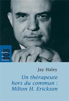 Couverture du livre « Un thérapeute hors du commun : Milton H. Erickson » de Jay Haley aux éditions Desclee De Brouwer