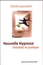 Couverture du livre « Nouvelle hypnose ; initiation et pratique » de Charles Joussellin aux éditions Desclee De Brouwer