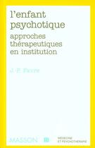 Couverture du livre « Les approches therapeutiques de l'enfant psychotique - pod » de Favre Jean-Pierre aux éditions Elsevier-masson