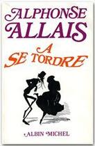 Couverture du livre « À se tordre » de Alphonse Allais aux éditions Albin Michel