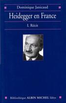 Couverture du livre « Heidegger en France - tome 1 : Récit » de Dominique Janicaud aux éditions Albin Michel