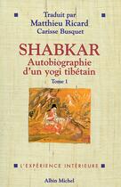 Couverture du livre « Shabkar ; autobiographie d'un yogi tibétain t.1 » de Matthieu Ricard et Carisse Busquet aux éditions Albin Michel