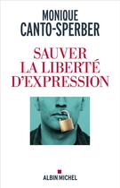 Couverture du livre « Sauver la liberté d'expression » de Monique Canto-Sperber aux éditions Albin Michel