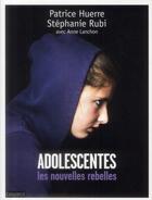 Couverture du livre « Adolescentes, les nouvelles rebelles » de Patrice Huerre et Stephanie Rubi aux éditions Bayard