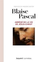 Couverture du livre « Abrégé de la vie de Jésus-Christ » de Blaise Pascal aux éditions Bayard