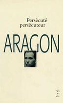 Couverture du livre « Persécuté ; persécuteur » de Louis Aragon aux éditions Stock