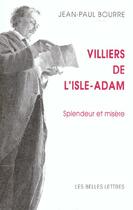 Couverture du livre « Villiers de l'Isle-Adam : Splendeur et misère » de Jean-Paul Bourre aux éditions Belles Lettres