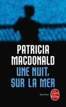 Couverture du livre « Une nuit, sur la mer » de Patricia Macdonald aux éditions Le Livre De Poche