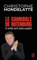Couverture du livre « Le cannibale de Rotenburg et autres faits divers glaçants » de Christophe Hondelatte aux éditions J'ai Lu