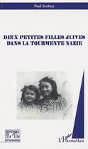 Couverture du livre « Deux petites filles juives dans la tourmente nazie » de Paul Sechter aux éditions L'harmattan