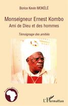 Couverture du livre « Monseigneur Ernest Kombo, ami de dieu et des hommes ; témoignage des amitiés » de Borice Kevin Mokele aux éditions L'harmattan