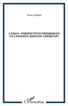 Couverture du livre « L'essai ; pesrpectives théoriques et l'exemple hispano-américain » de Diana Castilleja aux éditions Editions L'harmattan