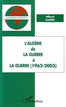 Couverture du livre « L'algerie de la guerre a la guerre (1962-2003) » de Miloud Zaater aux éditions Editions L'harmattan