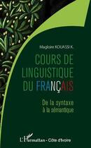 Couverture du livre « Cours de linguistique du français ; de la syntaxe à la sémantique » de Magloire Kouassi K. aux éditions Editions L'harmattan