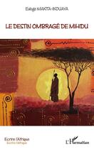 Couverture du livre « Le destin ombragé de Mihidu » de Euloge Makita-Ikouaya aux éditions Editions L'harmattan