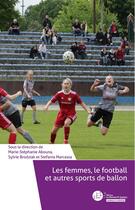 Couverture du livre « Les femmes, le football et autres sports de ballon : Enjeux, défis, bonnes pratiques et nouvelles représentations » de Sylvie Brodziak et Marie-Stephanie Abouna et Collectif et Stefania Marcassa aux éditions Le Manuscrit