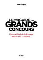 Couverture du livre « Le petit guide des grands concours : une méthode pour réussir vos concours ! » de Anne Vergely aux éditions Vuibert