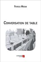 Couverture du livre « Conversation de table » de Patricia Moisan aux éditions Editions Du Net