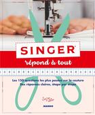 Couverture du livre « Singer répond à tout ; les 150 questions les plus posées sur la couture, des réponses claires étape par étape » de  aux éditions Mango