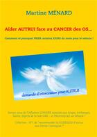 Couverture du livre « Aider autrui face au cancer des os... comment et pourquoi prier certains jours du mois pour le vaincre ! » de Martine Menard aux éditions Books On Demand